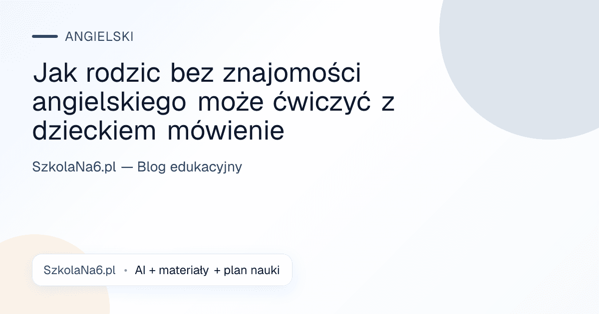 Jak rodzic bez znajomości angielskiego może ćwiczyć z dzieckiem mówienie — Angielski