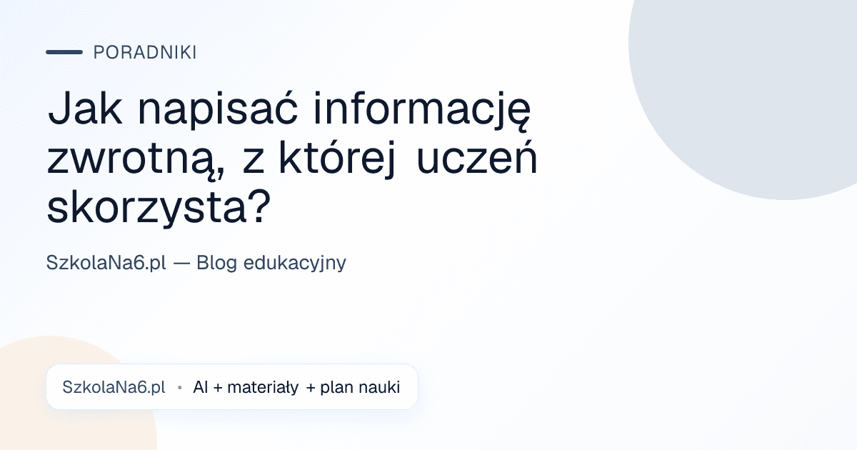 Jak napisać informację zwrotną, z której uczeń skorzysta? — Poradniki