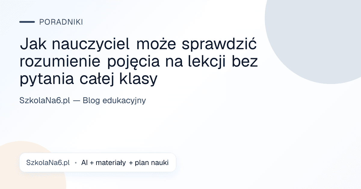 Jak nauczyciel może sprawdzić rozumienie pojęcia na lekcji bez pytania całej klasy — Poradniki