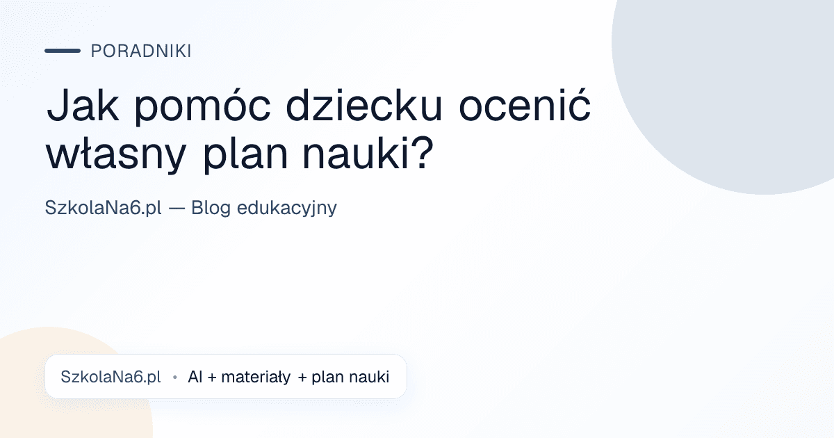 Jak pomóc dziecku ocenić własny plan nauki? — Poradniki