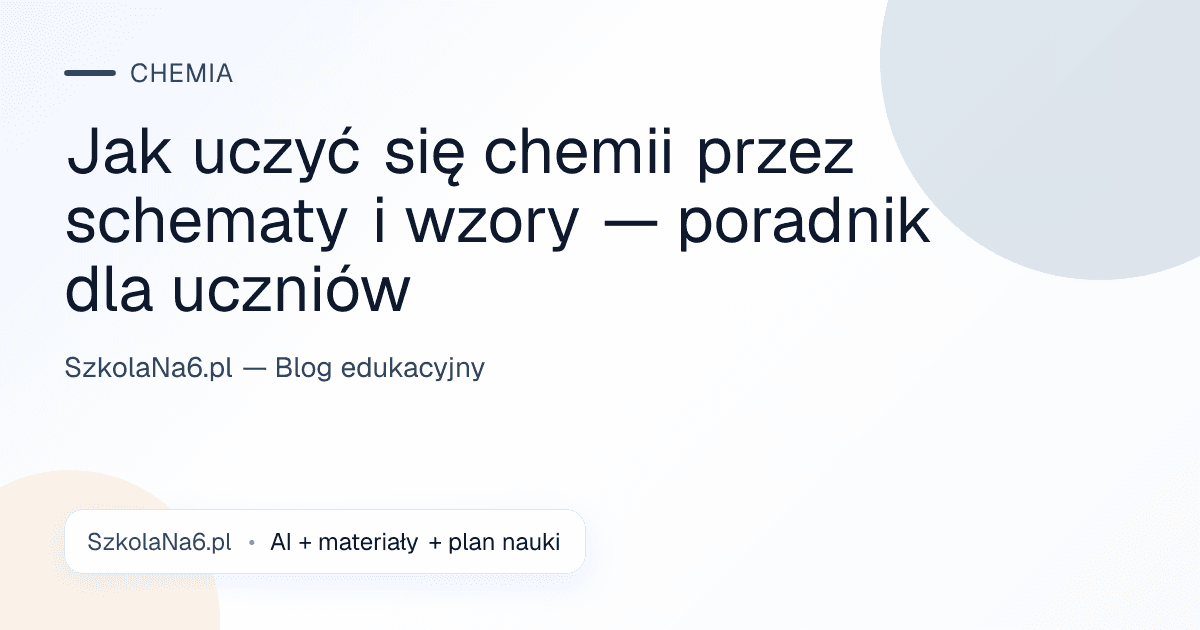 Jak uczyć się chemii przez schematy i wzory — poradnik dla uczniów — Chemia